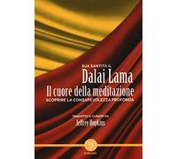 Il cuore della meditazione. Scoprire la consapevolezza profonda