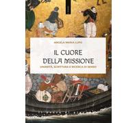 Il cuore della missione. Umanità, scrittura e ricerca di senso [Paperback] [Sep
