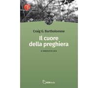 Il cuore della preghiera. Il vangelo di Luca