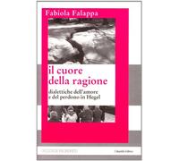 Il cuore della ragione. Dialettiche dell'amore e del perdono in Hegel