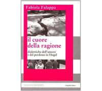 Il cuore della ragione. Dialettiche dell'amore e del perdono in Hegel [Paperback