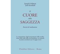 Il cuore della saggezza. Esercizi di meditazione - Goldstein Joseph, Kornf...