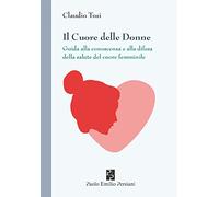 Il cuore delle donne. Guida alla conoscenza e alla difesa della salute del cuore femminile
