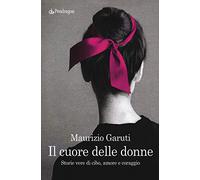 Il cuore delle donne. Storie vere di cibo, amore e coraggio