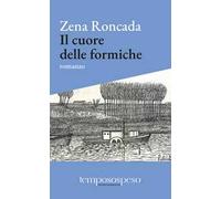 Il cuore delle formiche. Romanzo di piccole vite sul filo del '900