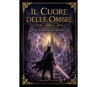 Il Cuore delle Ombre: La Frattura del Destino: 1