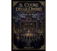 Il Cuore delle Ombre: L'Ascesa dei Traditi: 4