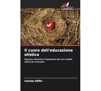 Il cuore dell'educazione olistica: Espresso attraverso l'esperienza dei suoi modelli olistici più innovativi