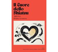 Il Cuore dello Shiatsu: 指圧の心 (Shiatsu no kokoro)