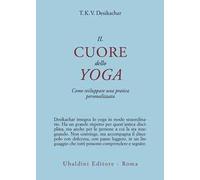 Il cuore dello yoga. Come sviluppare una pratica personalizzata
