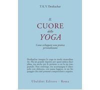 IL CUORE DELLO YOGA - DESIKACHAR T. K. - ASTROLABIO UBALDINI