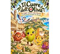 Il Cuore dell'Oliva: Un viaggio saporito nelle Marche - A tasto journey through the Marche