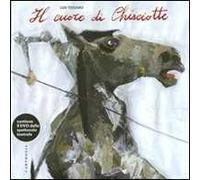 Il cuore di Chisciotte. Ediz. illustrata. Con DVD