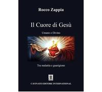 Il Cuore Di Gesù. Umano E Divino. Tra Malattia E Guarigione - 2024 - Cavinato