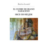 Il cuore di grano saraceno-Srce od heljde di Ruzica Leontic, 2020, Youcanprint