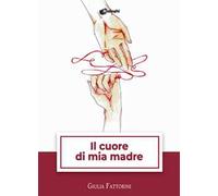 Il cuore di mia madre