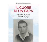 Il cuore di un papà. Raccolta di poesie dedicate al papà