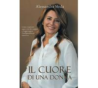 Il cuore di una donna: Come superare ogni crisi di coppia e raggiungere l'indipendenza emotiva