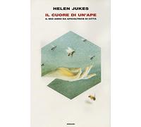 Il cuore di un'ape. Il mio anno da apicoltrice in città