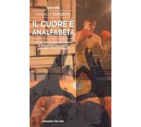 Il cuore è analfabeta. Ottant’anni di battiti regolari e irregolari, tra sport, giornali e il vero amore