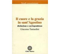 Il cuore e la grazia in sant'Agostino. Distinzione e corrispondenza