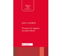 Il cuore e la ragione secondo Pascal - Laporte Jean