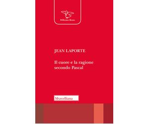 Il cuore e la ragione secondo Pascal - Laporte Jean