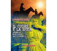 Il cuore e la sfida. Storie e racconti di un'epopea