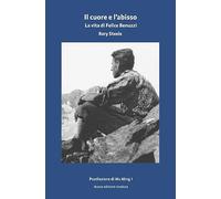 IL CUORE E L'ABISSO. LA VITA DI FELICE BENUZZI - STEELE RORY - MONTEROSA