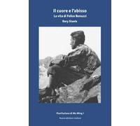 Il cuore e l'abisso. La vita di Felice Benuzzi