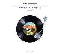 Il cuore è uno zingaro - Bianchini Luca