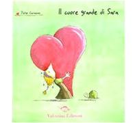 Il cuore grande di Sara. Ediz. illustrata