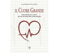 Il cuore grande. Storia di donne e uomini davanti alla sfida delle cardiomiopatie