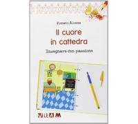 Il cuore in cattedra. Insegnare con passione