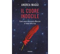 Il cuore indocile. Come amare Alessandro Manzoni ai tempi della t