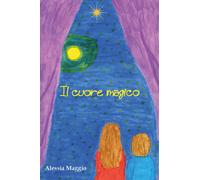 Il cuore magico di Alessia Maggio, 2021, Youcanprint