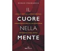 Libri Diego Ingrassia - Il Cuore Nella Mente. L'analisi Emotivo Comportamentale: