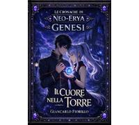 Il Cuore Nella Torre: Cronache di Neo-Erya: 1