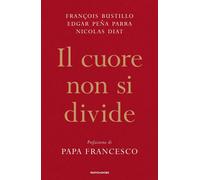 Il cuore non si divide - Bustillo François-Xavier, Peña Parra Edgar, Diat ...