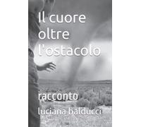 Il cuore oltre l'ostacolo: racconto