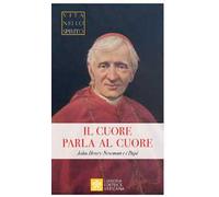 Il cuore parla al cuore. John Henry Newman e i Papi