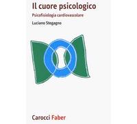 Il cuore psicologico. Psicofisiologia cardiovascolare