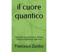il cuore quantico: intelligenza emotiva e campo elettromagnetico interiore