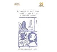Il Cuore Raggiante del Torrione di Chinon: Attribuito ai Templari