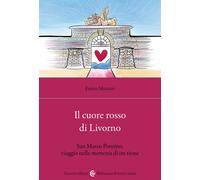 Il cuore rosso di Livorno. San Marco Pontino, viaggio nella memoria di un rione