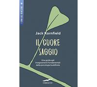 Il cuore saggio. Una guida agli insegnamenti universali della psicologia buddhista