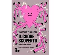 Il cuore scoperto. Per ri-fare l'amore