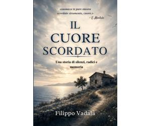 Il cuore scordato: Una storia di silenzi, radici e memoria