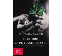 Il cuore, se potesse pensare. Una storia d'amore, ricerca e battaglie