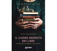 Il cuore segreto dei libri: Come le storie che leggiamo ci salvano la vita